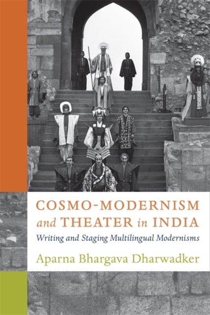 Cosmo-Modernism and Theater in India - Writing and Staging Multilingual Modernisms