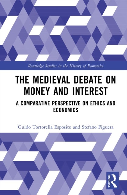 The Medieval Debate on Money and Interest - A Comparative Perspective on Ethics and Economics