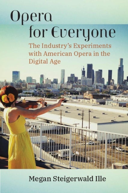 Opera for Everyone - The Industry's Experiments with American Opera in the Digital Age