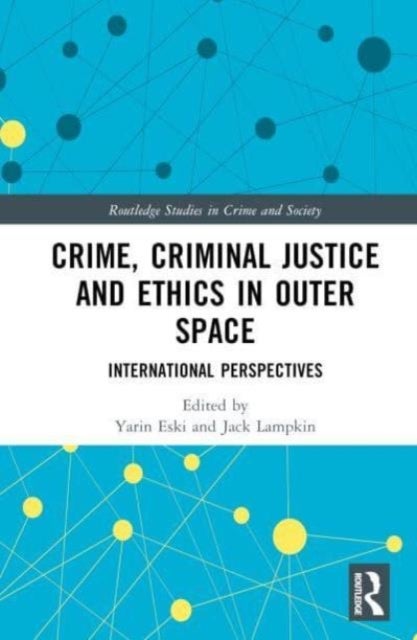Crime, Criminal Justice and Ethics in Outer Space - International Perspectives