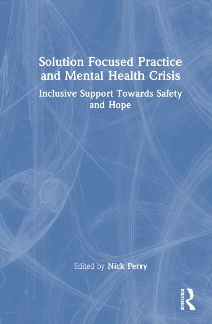Solution Focused Practice and Mental Health Crisis - Inclusive Support Towards Safety and Hope