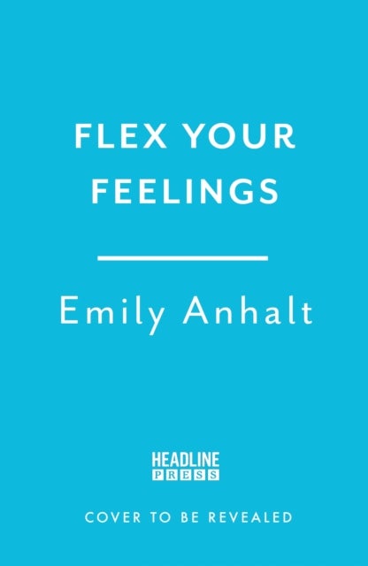 Flex Your Feelings - Train Your Brain to Develop the 7 Traits of Emotional Fitness