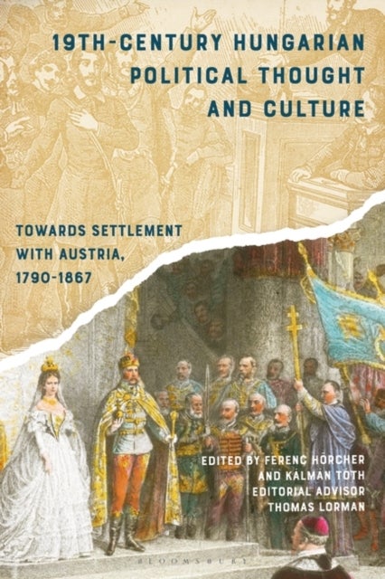 19th-Century Hungarian Political Thought and Culture - Towards Settlement with Austria, 1790-1867