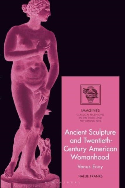 Ancient Sculpture and Twentieth-Century American Womanhood - Venus Envy