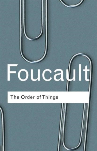 The Order of Things - An archaeology of the human sciences