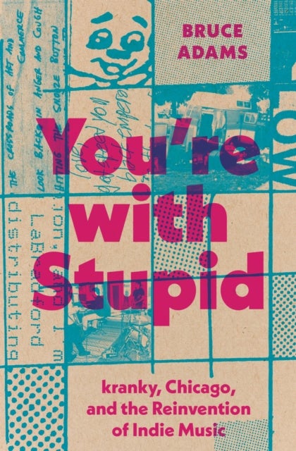 You're with Stupid - Kranky, Chicago, and the Reinvention of Indie Music