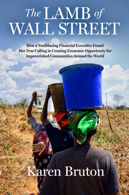 The Lamb of Wall Street - How a Trailblazing Financial Executive Found Her True Calling in Creating Economic Opportunity for Impoverished Communities Around the World