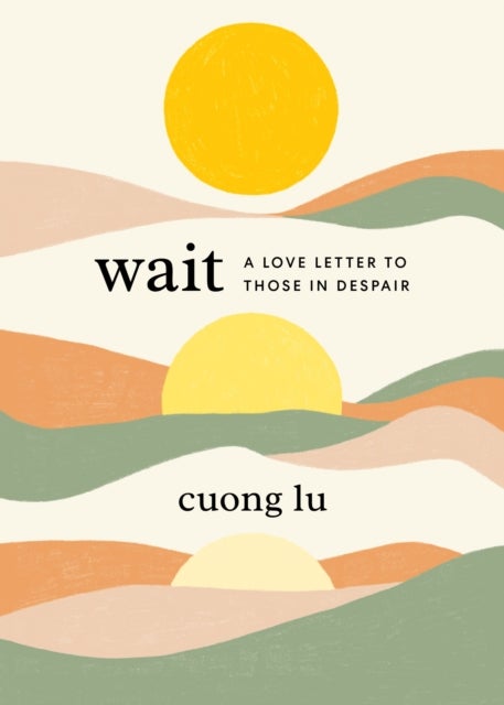 Wait - A Love Letter to Those in Despair