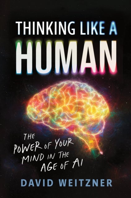 Thinking Like a Human - The Power of Your Mind in the Age of AI