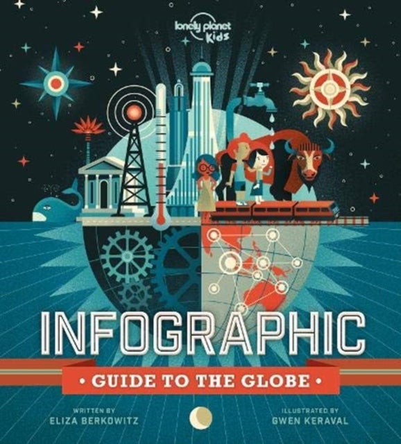 Lonely Planet Kids Infographic Guide to the Globe - 48 Colourful Pages of Graphs & Charts With Facts About Our World , Learn About Awesome Animals, Planets in Motion & More
