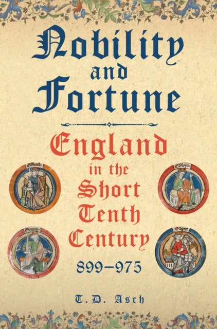 Nobility and Fortune - England in the Short Tenth Century, 899-975