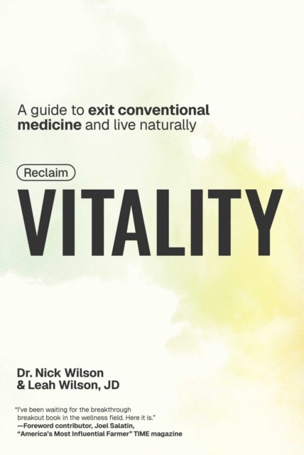 Reclaim Vitality - A Guide to Exit Conventional Medicine and Live Naturally