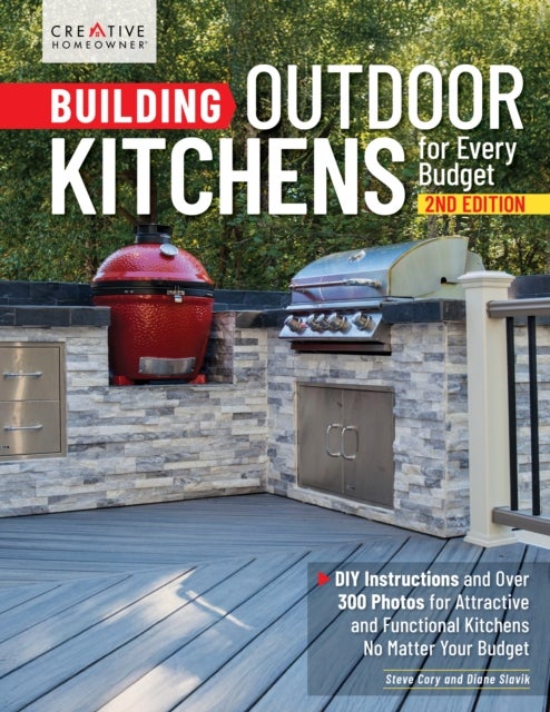 Building Outdoor Kitchens for Every Budget, 2nd Edition - DIY Instructions and Over 300 Photos for Attractive and Functional Kitchens No Matter Your Budget