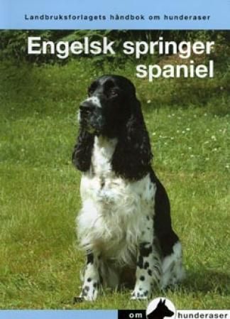 Engelsk springer spaniel - en håndbok for kjøp, stell, fôring, oppdragelse, trening, prøver, sysselsetting, helse, oppdrett og utstilling