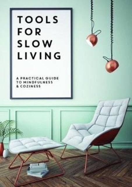 Tools for Slow Living - A Practical Guide to Mindfullness & Coziness