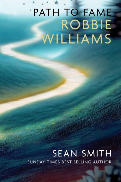 PATH TO FAME: ROBBIE WILLIAMS - Book 1 in the Path to Fame Series