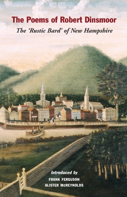 The Poems of Robert Dinsmoor - The ‘Rustic Bard’ of New Hampshire