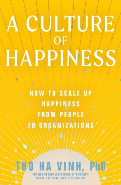 A Culture of Happiness - How to Scale Up Happiness from People to Organizations
