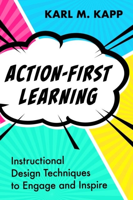 Action-First Learning - Instructional Design Techniques to Engage and Inspire