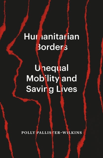 Humanitarian Borders - Unequal Mobility and Saving Lives