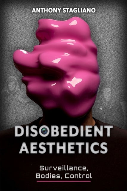 Disobedient Aesthetics - Surveillance, Bodies, Control