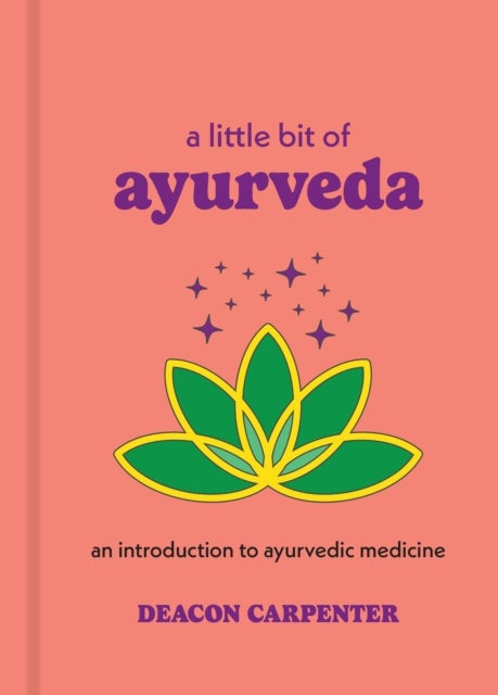 A Little Bit of Ayurveda - An Introduction to Ayurvedic Medicine
