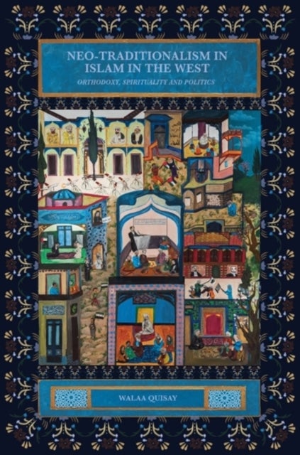 Neo-traditionalism in Islam in the West - Orthodoxy, Spirituality and Politics