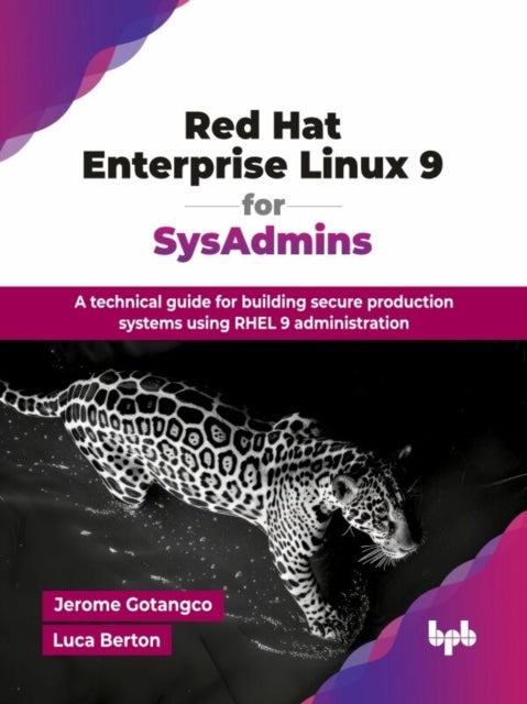 Red Hat Enterprise Linux 9 for SysAdmins - A technical guide for building secure production systems using RHEL 9 administration (English Edition)