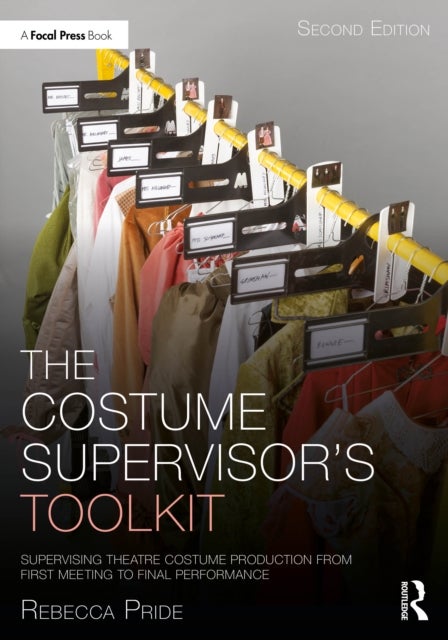 The Costume Supervisor’s Toolkit - Supervising Theatre Costume Production from First Meeting to Final Performance