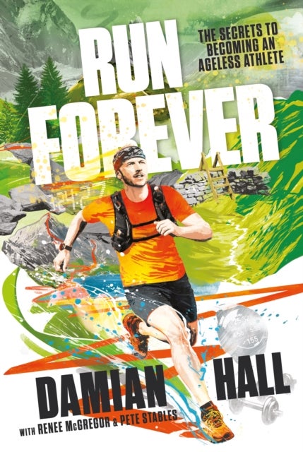 Run Forever - The secrets to becoming an ageless athlete