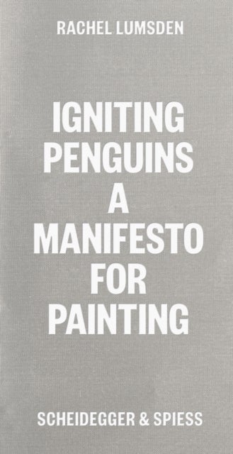 Igniting Penguins - On Painting Now