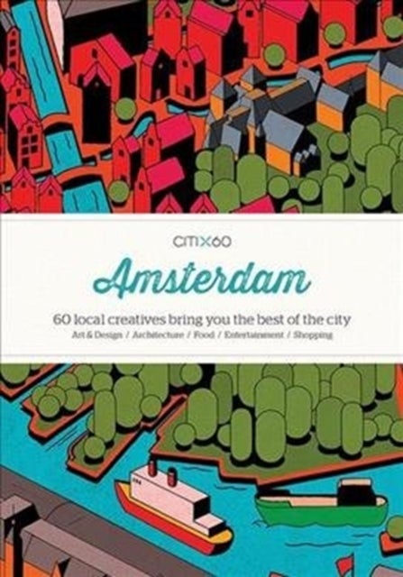 CITIx60 City Guides - Amsterdam (Upated Edition) - 60 local creatives bring you the best of the city