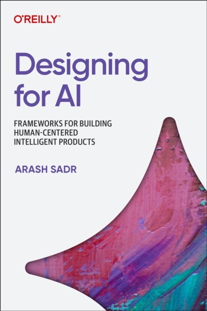 Designing for AI - Principles and Practices for Building Human-Centered Intelligent Products