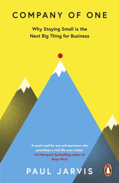 Company of One - Why Staying Small is the Next Big Thing for Business