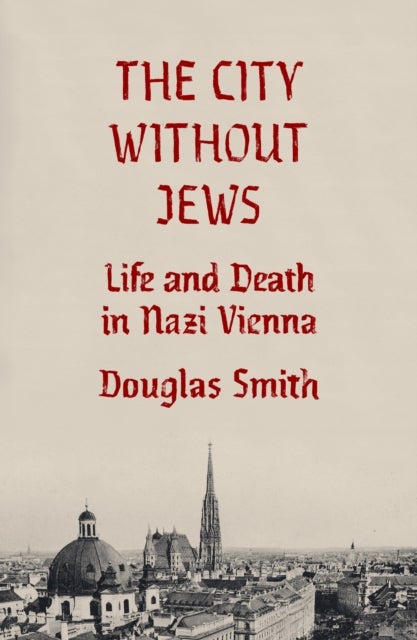 City Without Jews - Life and Death in Nazi Vienna