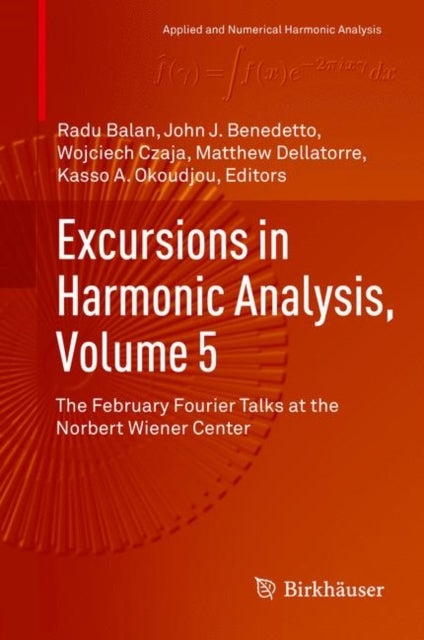 Excursions in Harmonic Analysis, Volume 5 - The February Fourier Talks at the Norbert Wiener Center