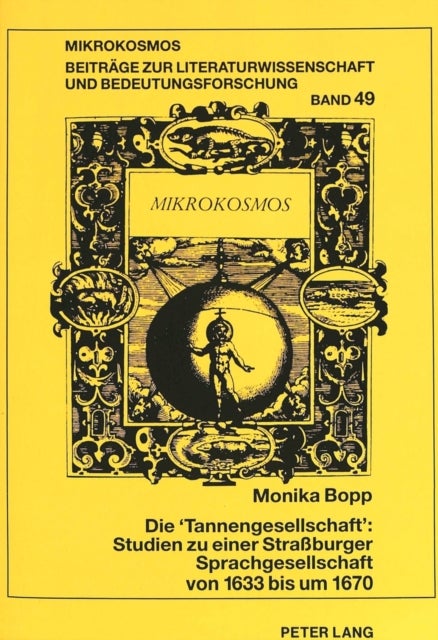 Die «Tannengesellschaft» Studien Zu Einer Straßburger Sprachgesellschaft Von 1633 Bis Um 1670 - Johann Matthias Schneuber Und Jesaias Rompler Von Loewenhalt in Ihrem Literarischen Umfeld