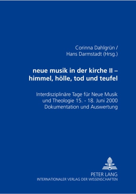 Neue Musik in Der Kirche II- Himmel, Hoelle, Tod Und Teufel - Interdisziplinaere Tage Fuer Neue Musik Und Theologie - 15.-18. Juni 2000 - Dokumentation Und Auswertung