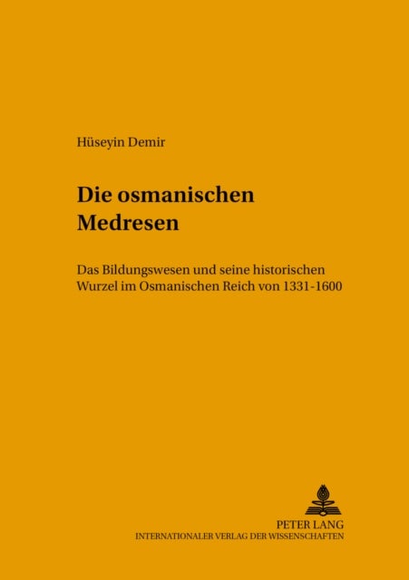 Die Osmanischen Medresen - Das Bildungswesen Und Seine Historischen Wurzeln Im Osmanischen Reich Von 1331-1600