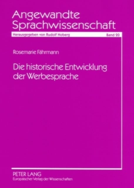 Die Historische Entwicklung Der Werbesprache - Eine Empirische Untersuchung Von Text- Und Bildwerbung Im Zeitraum Vom Ende Des 19. Jahrhunderts Bis Zum Ende Des 20. Jahrhunderts