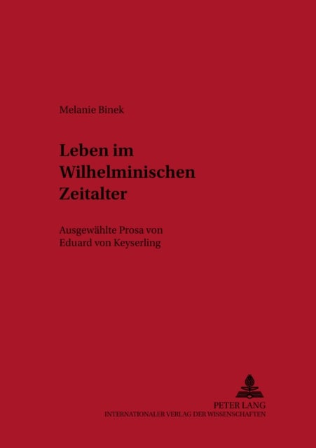 Leben Im Wilhelminischen Zeitalter - Ausgewaehlte Prosa Von Eduard Von Keyserling