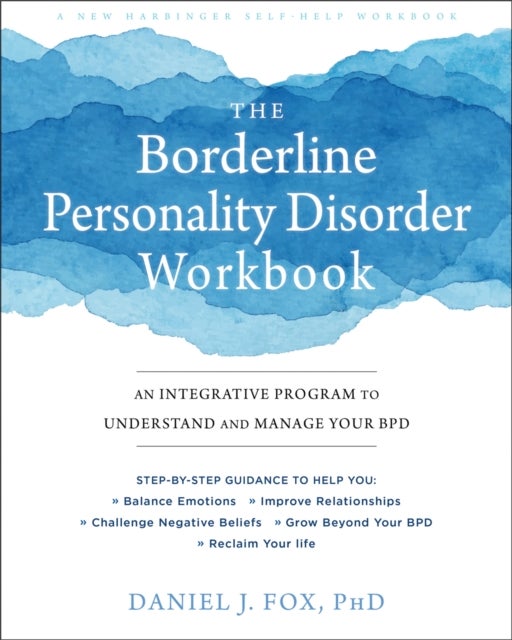 The Borderline Personality Disorder Workbook - An Integrative Program to Understand and Manage Your BPD