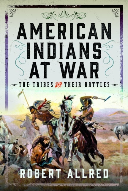 American Indians at War - The Tribes and their Battles