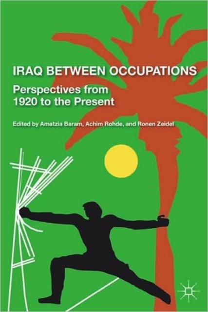 Iraq Between Occupations - Perspectives from 1920 to the Present