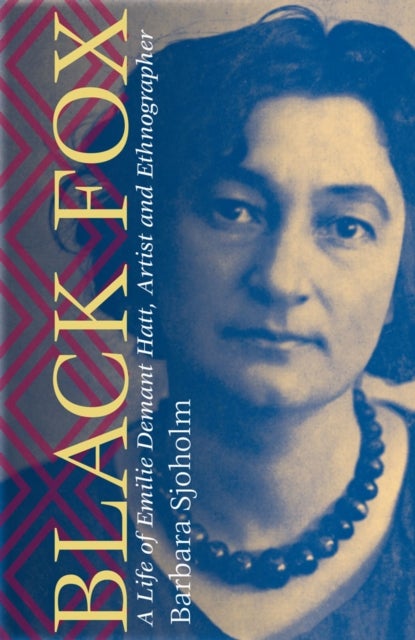 Black Fox - A Life of Emilie Demant Hatt, Artist and Ethnographer
