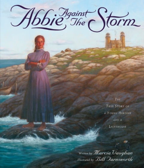 Abbie Against the Storm - The True Story of a Younf Heroine and a Lighthouse