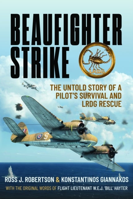 Beaufighter Strike - The Untold Story of a Pilot’s Survival and LRDG Rescue