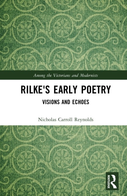 Rilke's Early Poetry - Visions and Echoes