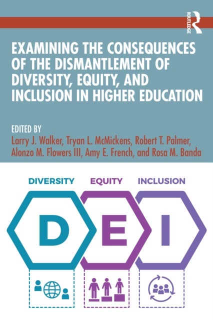 Examining the Consequences of the Dismantlement of Diversity, Equity, and Inclusion in Higher Education