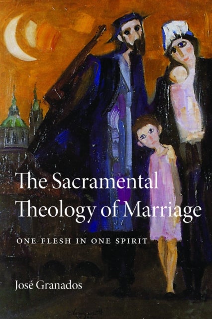 The Sacramental Theology of Marriage - One Flesh in One Spirit